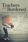 Teachers Are Burdened: Proven Tips to Lighten the Load and Win