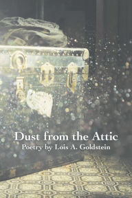 Title: Dust from the Attic, Author: Lois A. Goldstein