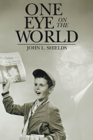 Title: One Eye on the World, Author: John L. Shields