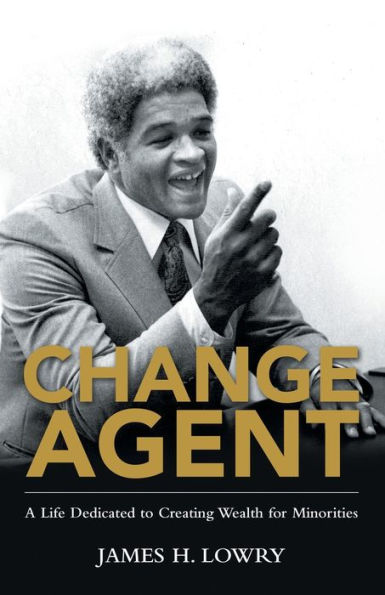 Change Agent: A Life Dedicated to Creating Wealth for Minorities