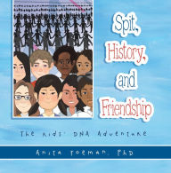 Title: Spit, History, and Friendship: The Kids' Dna Adventure, Author: Anita Foeman PhD