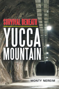 Title: Survival Beneath Yucca Mountain, Author: Monty Nereim