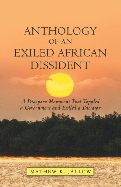 Anthology of an Exiled African Dissident: a Diaspora Movement That Toppled Government and Dictator