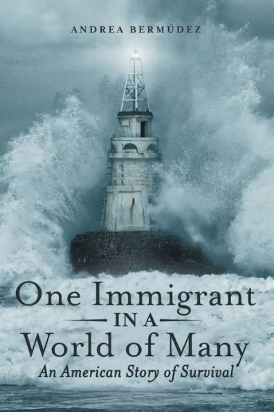 One Immigrant a World of Many: An American Story Survival