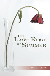 Title: The Last Rose of Summer, Author: Mary Austin