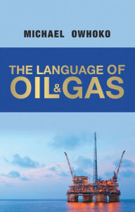 Title: The Language of Oil & Gas, Author: Michael Owhoko