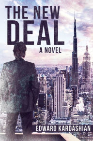 Title: The New Deal: A Novel, Author: Edward Kardashian