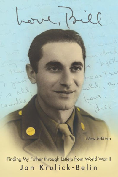 Love, Bill: Finding My Father Through Letters from World War Ii (New Edition)