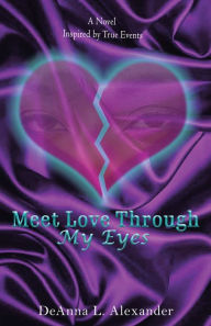 Title: Meet Love Through My Eyes: A Novel Inspired by True Events, Author: Deanna L Alexander