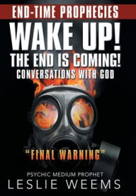 Title: Wake Up! the End Is Coming!: Conversations with God 