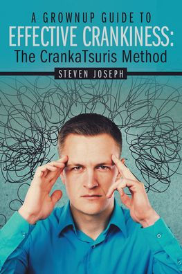 A Grownup Guide to Effective Crankiness: : The Crankatsuris Method