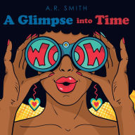 Title: A Glimpse into Time, Author: A.R. Smith