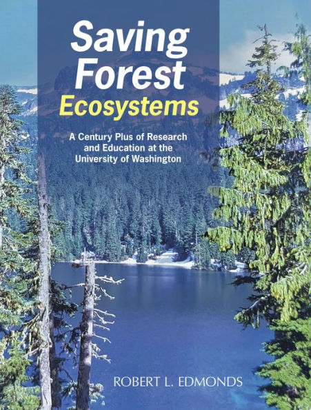Saving Forest Ecosystems: A Century Plus of Research and Education at the University of Washington