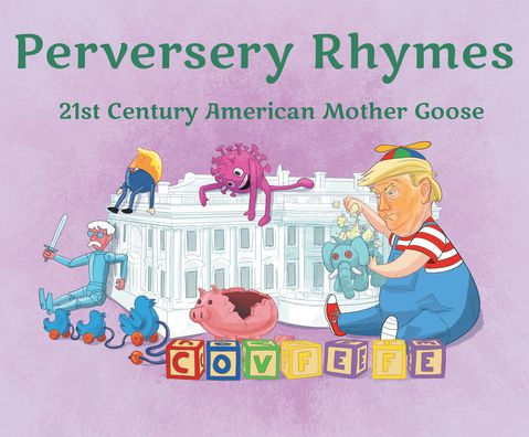 Perversery Rhymes: 21st Century American Mother Goose