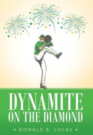 Title: Dynamite on the Diamond, Author: Donald B Lucas