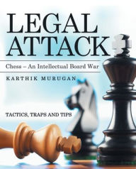 Title: Legal Attack: Chess - an Intellectual Board War, Author: Karthik Murugan