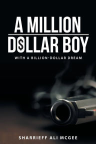 Title: A Million-Dollar Boy with a Billion-Dollar Dream, Author: Sharrieff Ali McGee