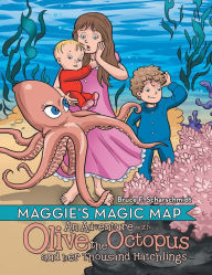 Title: Maggie's Magic Map: An Adventure with Olive the Octopus and Her Thousand Hatchlings, Author: Bruce F. Scharschmidt
