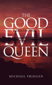Title: The Good Evil Queen, Author: Michael Fridgen