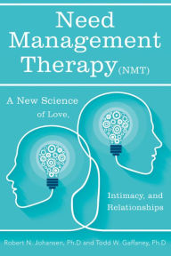 Title: Need Management Therapy (Nmt): A New Science of Love, Intimacy, and Relationships, Author: Robert N. Johansen Ph.D