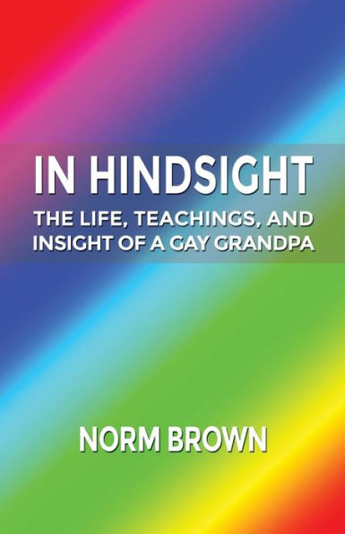 Hindsight: The Life, Teachings, and Insight of a Gay Grandpa