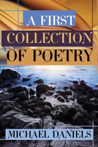 Title: A First Collection of Poetry, Author: Michael Daniels