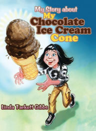 Title: My Story about My Chocolate Ice Cream Cone, Author: Linda Tackett Gibbs