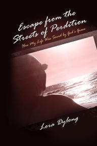 Title: Escape from the Streets of Perdition: How My Life Was Saved by God's Grace, Author: Lora Dylong