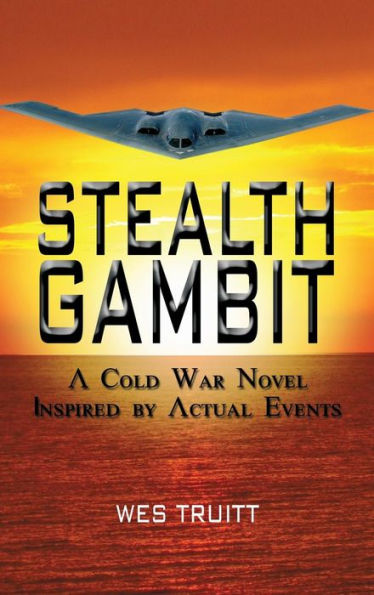 Stealth Gambit: A Cold War Novel Inspired by Actual Events