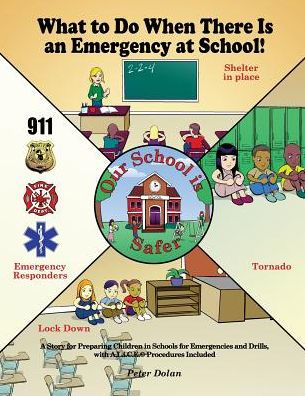 What to Do When There Is an Emergency at School!: A Story for Preparing Children Schools Emergencies and Drills, with A.L.i.C.E. Procedures Included