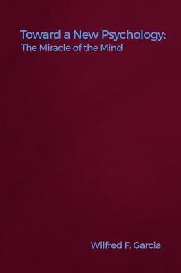 Toward a New Psychology: the Miracle of Mind