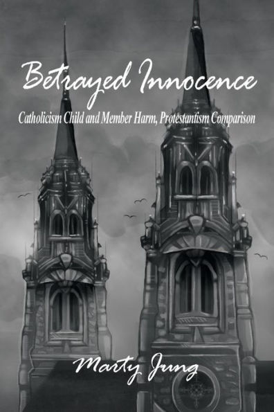 Betrayed Innocence: Catholicism Child and Member Harm, Protestantism Comparison