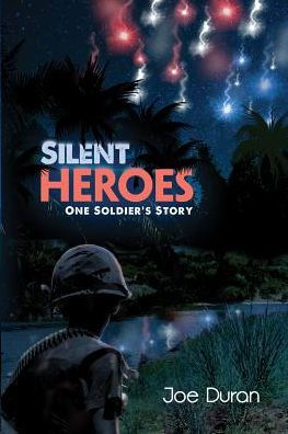 Silent Heroes: One Soldier's Story