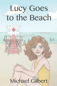 Title: Lucy Goes to the Beach, Author: Michael Gilbert