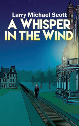 A Whisper in the Wind by Larry Michael Scott, Hardcover | Barnes & Noble®