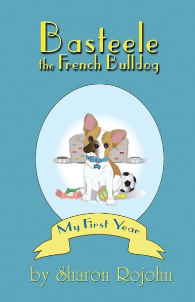 Basteele the French Bulldog: My First Year