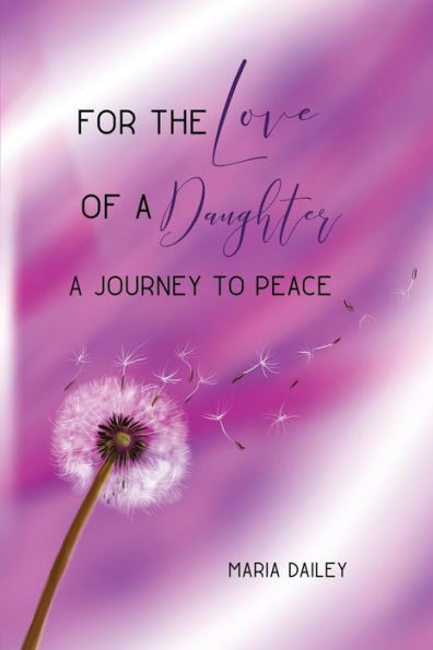 For the Love of A Daughter: Journey to Peace