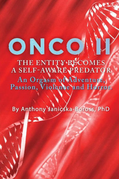 Onco II: The Entity Becomes a Self-Aware Predator: An Orgasm of Adventure, Passion, Violence and Horror.