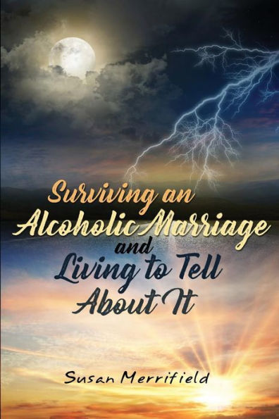 Surviving an Alcoholic Marriage and Living to Tell About It