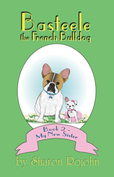 Basteele the French Bulldog: Book 2 - My New Sister