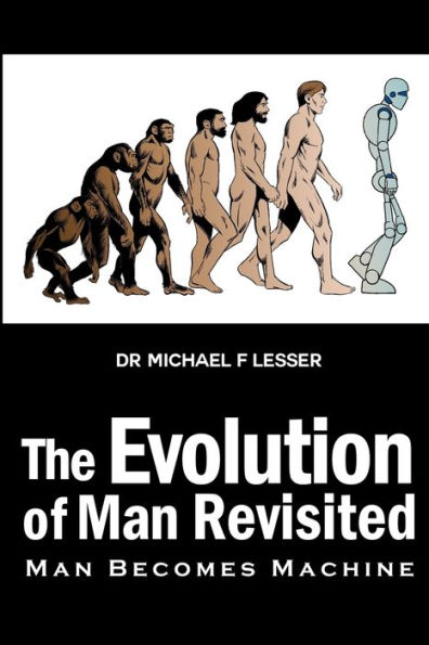 The Evolution of Man Revisited: Man Becomes Machine