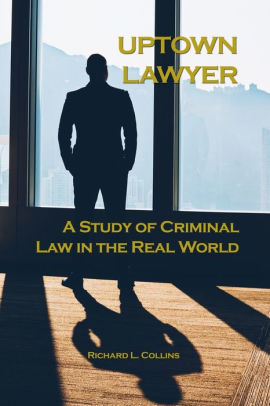 Uptown Lawyer: A Study of Criminal Law in the Real World