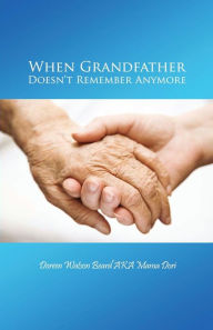 Title: When Grandfather Doesn't Remember Anymore, Author: Doreen Watson Beard AKA Mama Dori