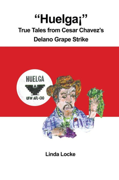 "HuelgaÃ¯Â¿Â½" True Tales from Cesar Chavez's Delano Grape Strike