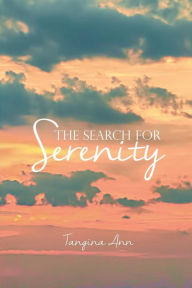 Title: THE SEARCH FOR SERENITY, Author: Tangina Ann
