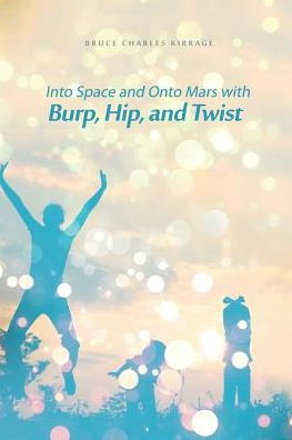 Into Space and Onto Mars with Burp, Hip, Twist