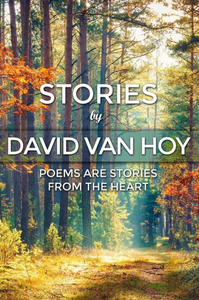 Stories by David Van Hoy: Poems are Stories from the Heart