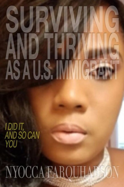 Surviving and Thriving as a U.S. Immigrant: I Did It, and So Can You