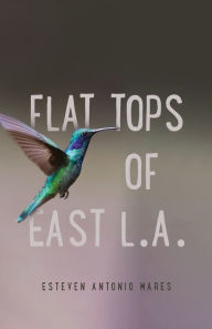 Title: Flat Tops of East L.A., Author: Esteven Antonio Mares