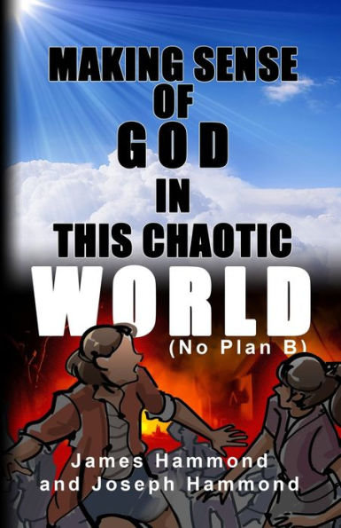 Making Sense of God this Chaotic World: (No Plan B)